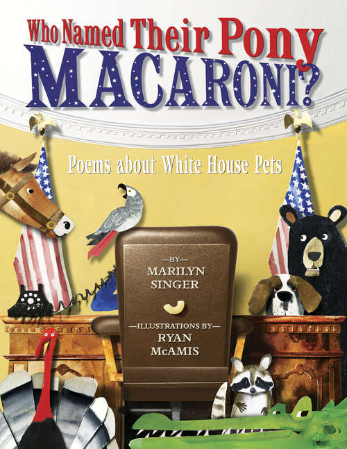 Book cover of Who Named Their Pony Macaroni?: Poems About White House Pets