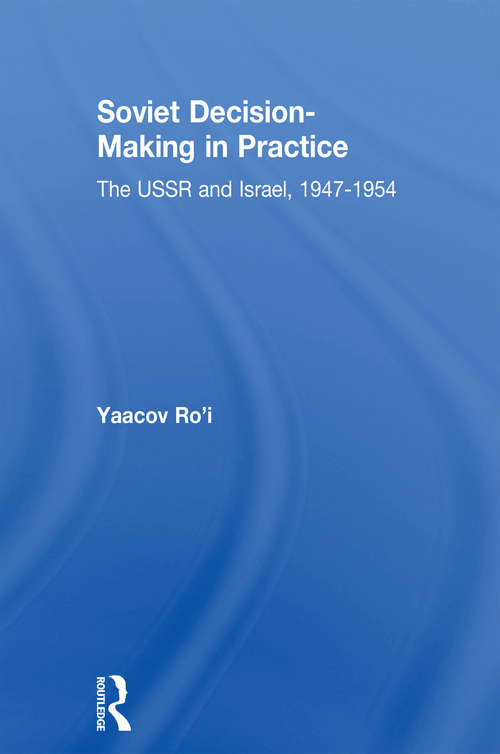 Soviet Decision-Making in Practice: The USSR and Israel, 1947-1954