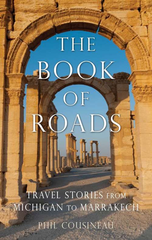 Book cover of The Book of Roads: Travel Stories from Michigan to Marrakech