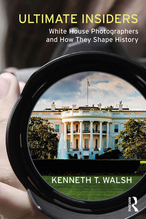Ultimate Insiders: White House Photographers and How They Shape History