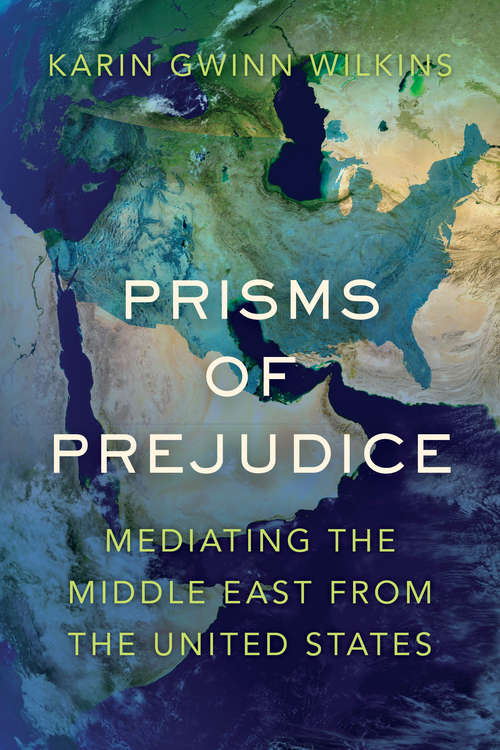 Book cover of Prisms of Prejudice: Mediating the Middle East from the United States