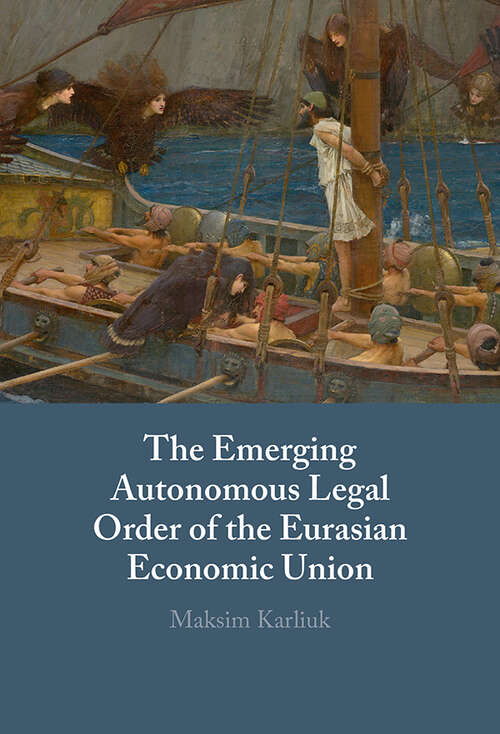 Book cover of The Emerging Autonomous Legal Order of the Eurasian Economic Union