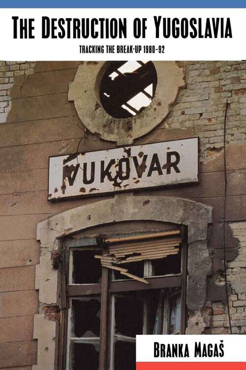 Book cover of The Destruction of Yugoslavia: Tracking the Break-Up 1980-1992
