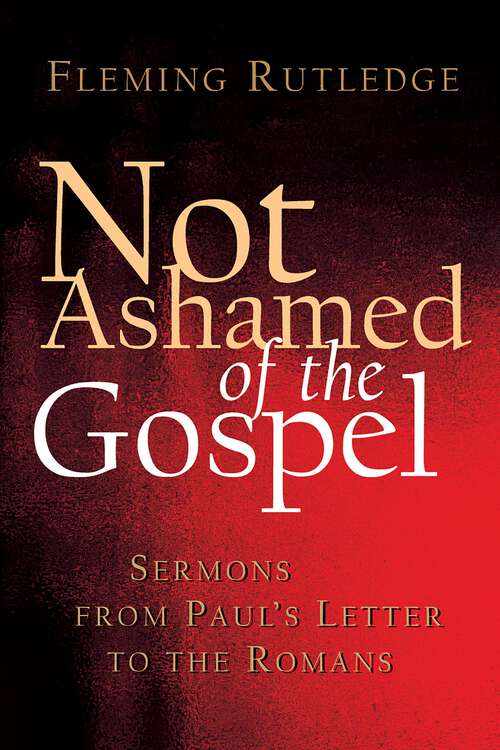 Book cover of Not Ashamed of the Gospel: Sermons from Paul's Letter to the Romans