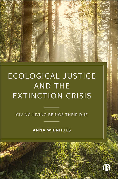 Book cover of Ecological Justice and the Extinction Crisis: Giving Living Beings their Due