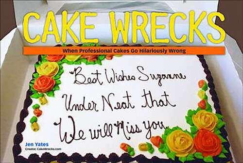 Book cover of Cake Wrecks: When Professional Cakes Go Hilariously Wrong
