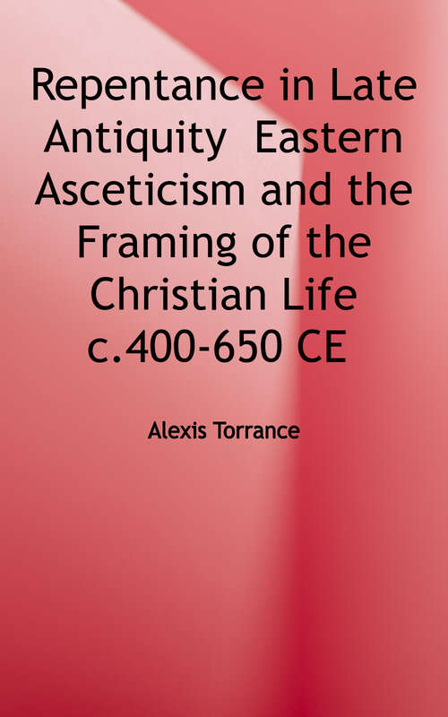 Book cover of Repentance in Late Antiquity: Eastern Asceticism and the Framing of the Christian Life c. 400-650 CE