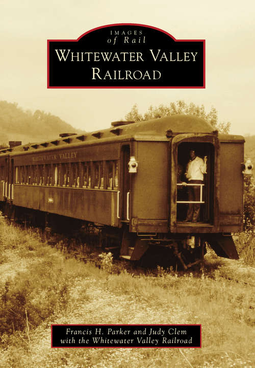 Whitewater Valley Railroad (Images of Rail)