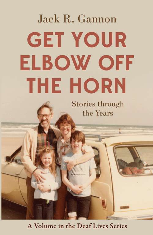Book cover of Get Your Elbow Off the Horn: Stories through the Years (Gallaudet New Deaf Lives #10)