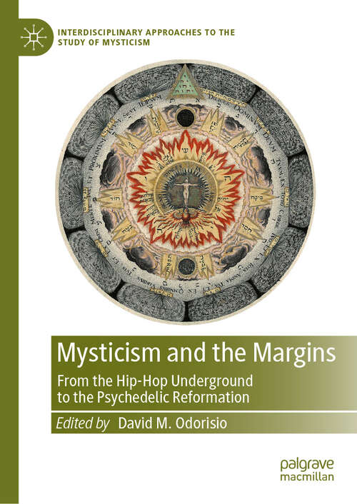 Book cover of Mysticism and the Margins: From the Hip-Hop Underground to the Psychedelic Reformation (Interdisciplinary Approaches to the Study of Mysticism)