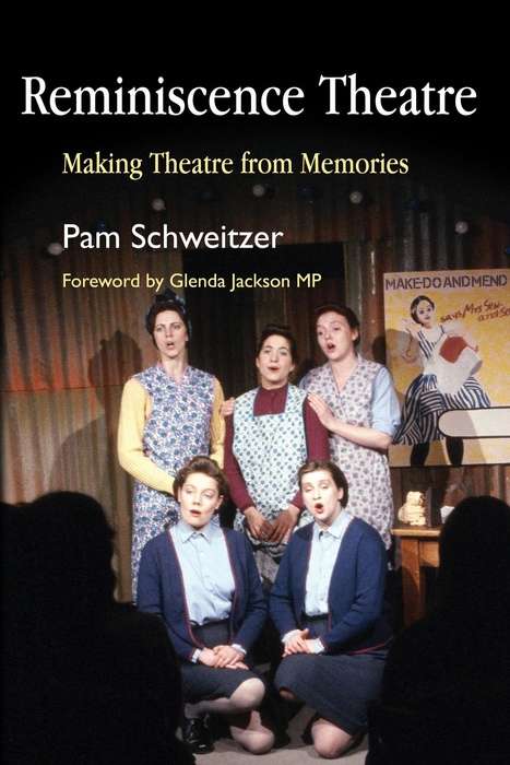 Reminiscence Theatre: Making Theatre from Memories