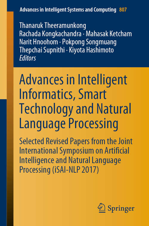 Advances in Intelligent Informatics, Smart Technology and Natural Language Processing: Selected Revised Papers From The Joint International Symposium On Artificial Intelligence And Natural Language Processing (isai-nlp 2017) (Advances in Intelligent Systems and Computing #807)