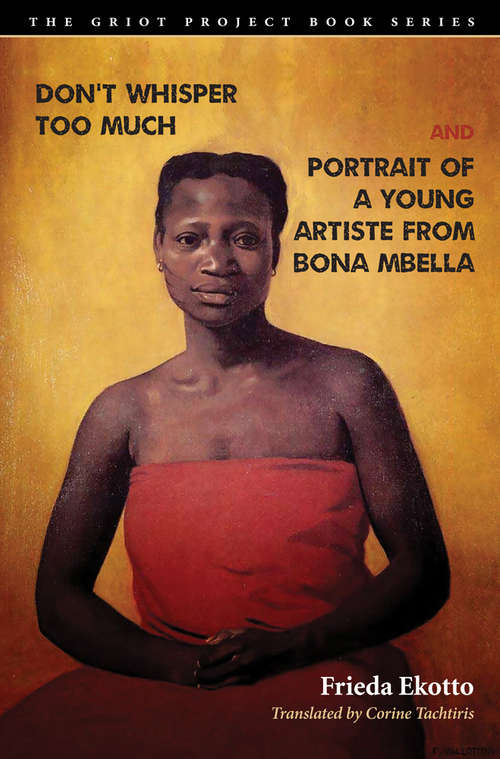 Book cover of Don't Whisper Too Much and Portrait of a Young Artiste from Bona Mbella (The Griot Project Book Series)