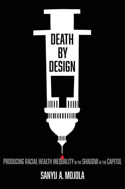 Book cover of Death by Design: Producing Racial Health Inequality in the Shadow of the Capitol (1)