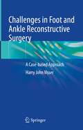 Challenges in Foot and Ankle Reconstructive Surgery: A Case-based Approach