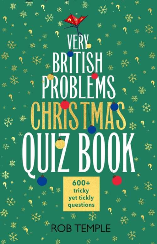 Book cover of The Very British Problems Christmas Quiz Book: 600+ fiendishly festive questions (Knowledge quizzes)