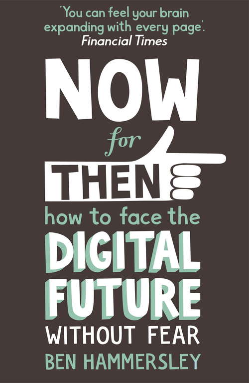 Book cover of Now For Then: How To Face The Digital Future Without Fear