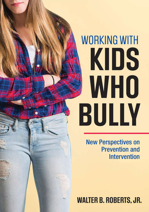 Book cover of Working With Kids Who Bully: New Perspectives on Prevention and Intervention
