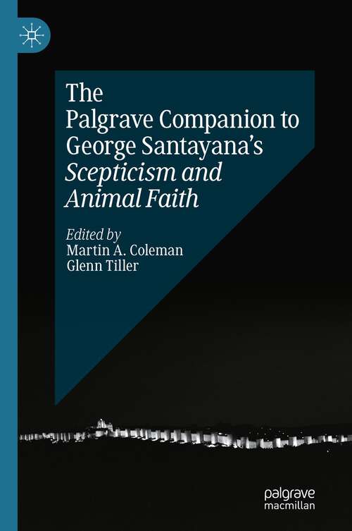 Book cover of The Palgrave Companion to George Santayana’s Scepticism and Animal Faith (1st ed. 2024) (Palgrave Companions)