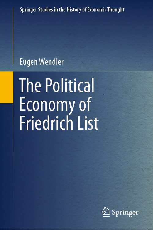 Book cover of The Political Economy of Friedrich List (1st ed. 2023) (Springer Studies in the History of Economic Thought)