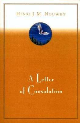 A Letter of Consolation: A Combined Edition Of The Nouwen Classics In Memoriam And A Letter Of Consolation