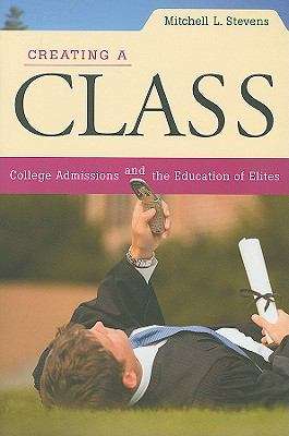 Book cover of Creating A Class: College Admissions And The Education Of Elites