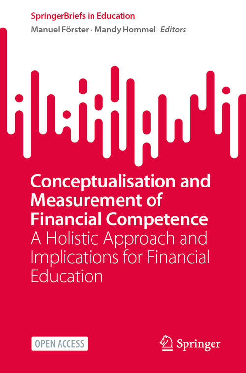 Book cover of Conceptualisation and Measurement of Financial Competence: A Holistic Approach and Implications for Financial Education (SpringerBriefs in Education)