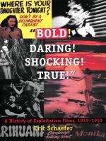 “Bold!  Daring!  Shocking!  True!”: A History of Exploitation Films, 1919-1959