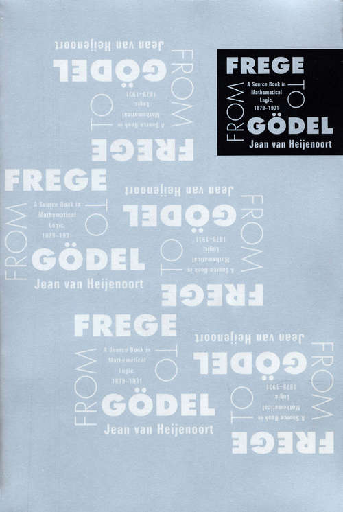 From Frege to Gödel: A Source Book in Mathematical Logic, 1879-1931