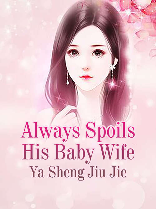 Always Spoils His Baby Wife: Volume 8 (Volume 8 #8)