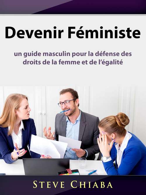 Book cover of Devenir Féministe: un guide masculin pour la défense des droits de la femme et de l’égalité