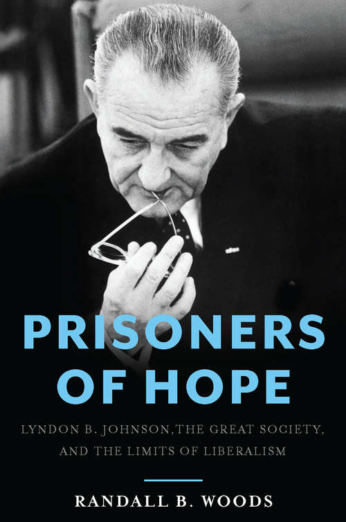 Book cover of Prisoners of Hope: Lyndon B. Johnson, the Great Society, and the Limits of Liberalism