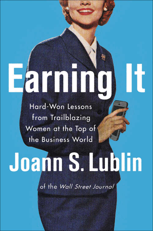 Book cover of Earning It: Hard-Won Lessons from Trailblazing Women at the Top of the Business World