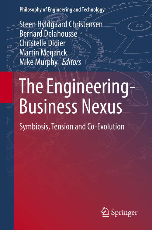 The Engineering-Business Nexus: Symbiosis, Tension and Co-Evolution (Philosophy of Engineering and Technology #32)