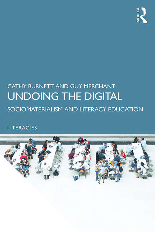 Undoing the Digital: Sociomaterialism and Literacy Education (Literacies)