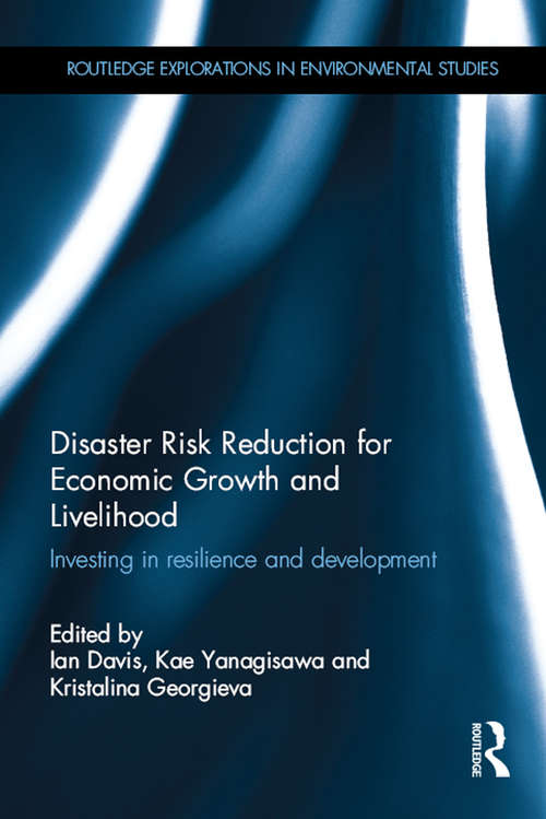 Disaster Risk Reduction for Economic Growth and Livelihood: Investing in Resilience and Development (Routledge Explorations in Environmental Studies)