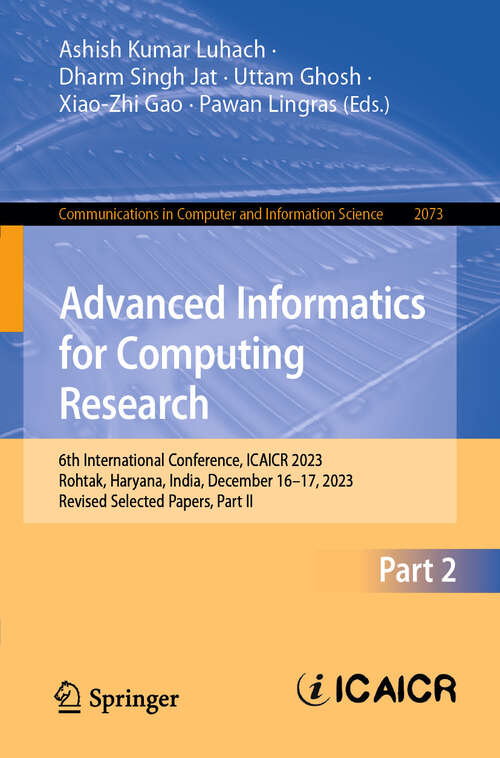 Book cover of Advanced Informatics for Computing Research: 6th International Conference, ICAICR 2023, Rohtak, Haryana, India, December 16–17, 2023, Revised Selected Papers, Part II (Communications in Computer and Information Science #2073)