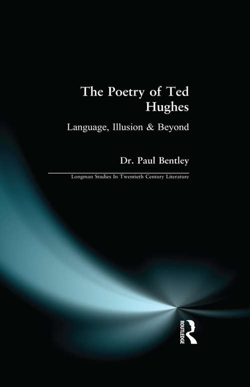 Book cover of The Poetry of Ted Hughes: Language, Illusion & Beyond (Longman Studies In Twentieth Century Literature)