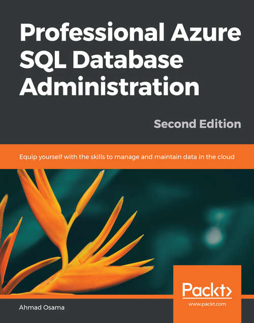 Book cover of Professional Azure SQL Database Administration: Equip yourself with the skills to manage and maintain data in the cloud, 2nd Edition (2)