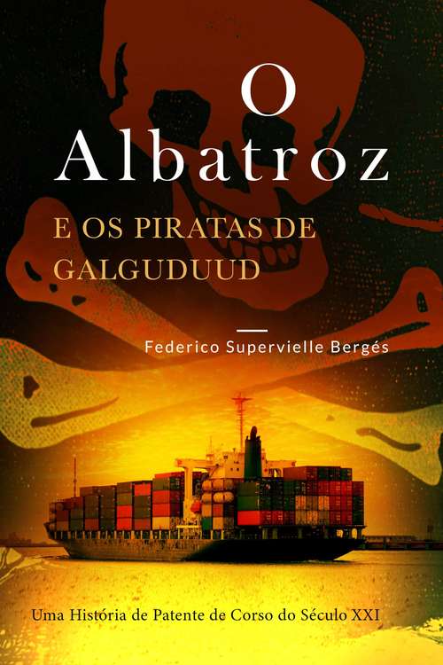 Book cover of O Albatroz e os Piratas de Galguduud: Uma História de Patente de Corso do Século XXI
