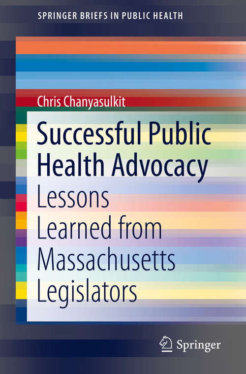 Successful Public Health Advocacy: Lessons Learned from Massachusetts Legislators (SpringerBriefs in Public Health)