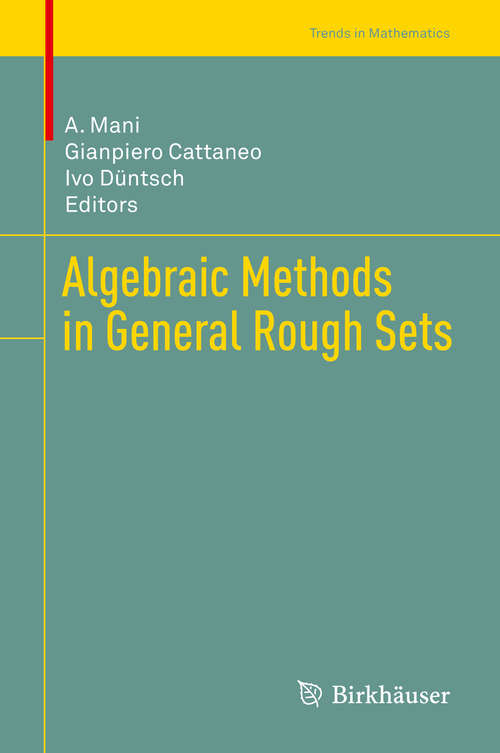 Book cover of Algebraic Methods in General Rough Sets (1st ed. 2018) (Trends in Mathematics)