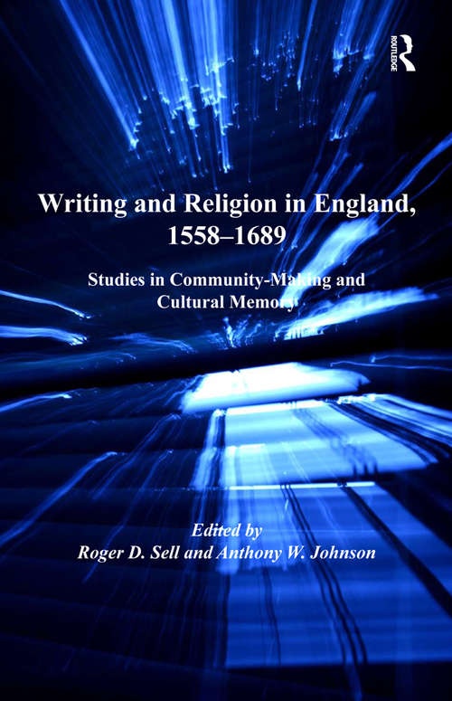 Book cover of Writing and Religion in England, 1558-1689: Studies in Community-Making and Cultural Memory