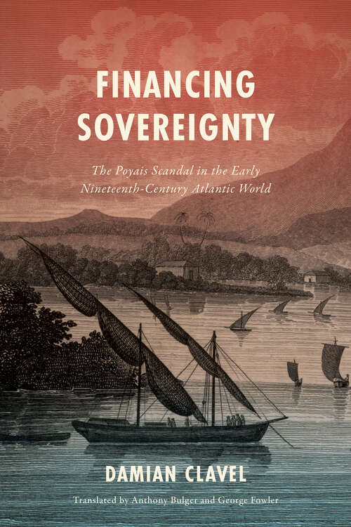 Book cover of Financing Sovereignty: The Poyais Scandal in the Early Nineteenth-Century Atlantic World (1)