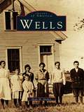 Wells: I Am The Town (Images of America)