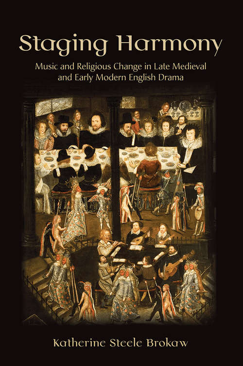 Book cover of Staging Harmony: Music and Religious Change in Late Medieval and Early Modern English Drama