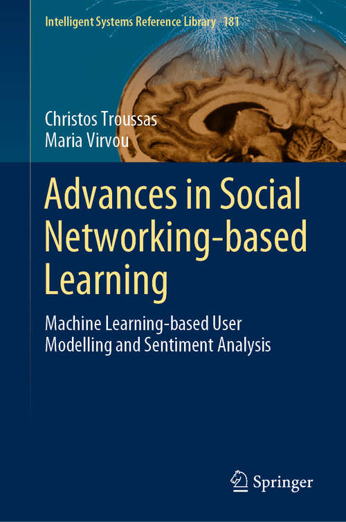 Advances in Social Networking-based Learning: Machine Learning-based User Modelling and Sentiment Analysis (Intelligent Systems Reference Library #181)