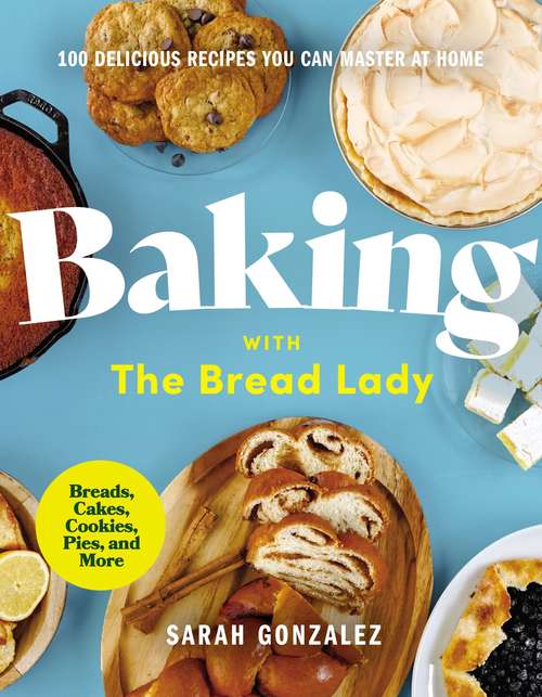Book cover of Baking with the Bread Lady: 100 Delicious Recipes You Can Master at Home