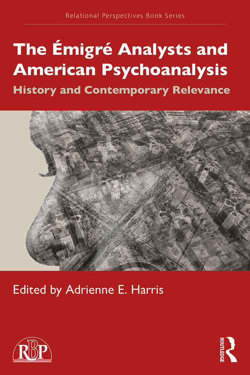 Book cover of The Émigré Analysts and American Psychoanalysis: History and Contemporary Relevance (Relational Perspectives Book Series)