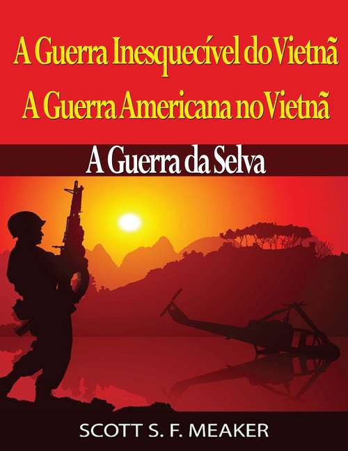 Book cover of A Guerra Inesquecível do Vietnã: A Guerra Americana no Vietnã – A Guerra da Selva